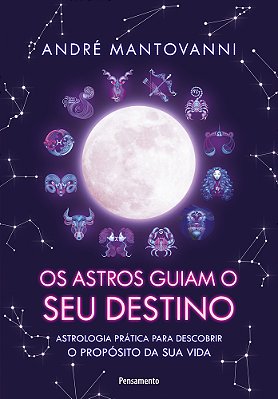 Os Astros Guiam Seu Destino Astrologia Prática Para Descobrir O Propósito Da Sua Vida. ..-