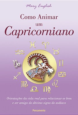 Como Animar Um Capricorniano Orientações Da Vida Real Para Relacionar-Se Bem E Ser Amigo Do Décimo Signo Do Zodíaco..-