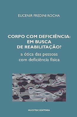 Corpo Com Deficiência Em Busca De Reabilitação? A Ótica Das Pessoas Com Deficiência Física..-