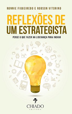 Reflexões De Um Estrategista - Pense O Que Fazer Na Liderança Para Inovar..-