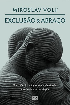 Exclusão E Abraço Uma Reflexão Teológica Sobre Identidade, Alteridade E Reconciliação..-