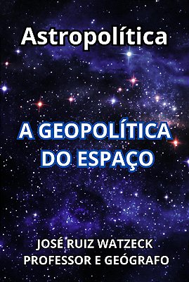 Astropolítica A Geopolítica Do Espaço..-