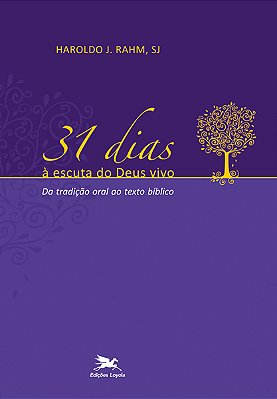 31 Dias À Escuta Do Deus Vivo Da Tradição Oral Ao Texto Bíblico..-
