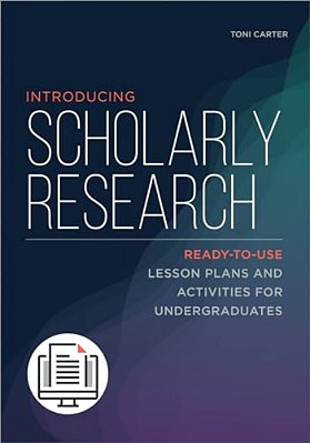 Introducing Scholarly Research: Ready-To-use Lesson Plans And Activities For Undergraduates-..