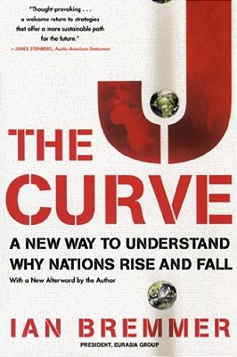 The J Curve - A New Way To Understand Why Nations Rise And Fall-..