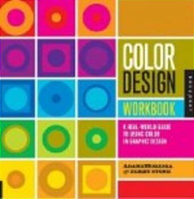 Color Design Workbook: A Real World Guide To Using Color In Graphic Design-..