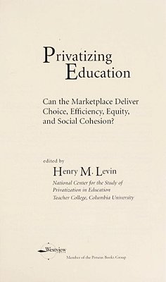 Privatizing Education: Can The Marketplace Deliver Choice, Efficiency, Equity, And Social Cohesion?..-