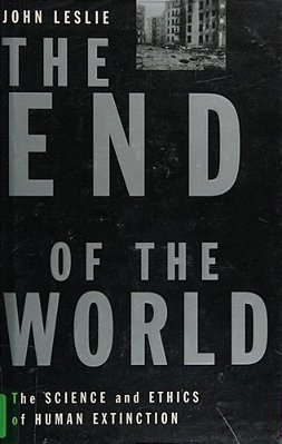 The End Of The World - The Science And Ethics Of Human Extinction-..
