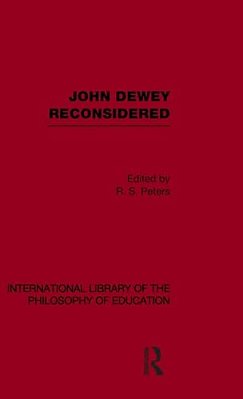 John Dewey Reconsidered (International Library Of The Philosophy Of Education Volume 19)-..
