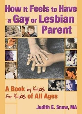 How It Feels To Have A Gay Or Lesbian Parent: A Book By Kids For Kids Of All Ages-..