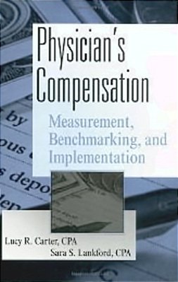 Physician's Compensation - Measurement Benchmarking, And Implementation - Wiley Healthcare Accountin-..