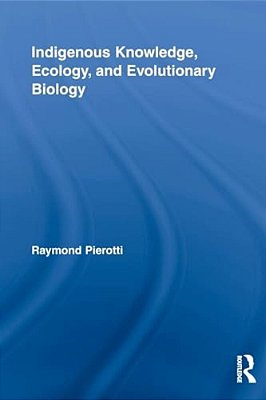 Indigenous Knowledge, Ecology, And Evolutionary Biology-..