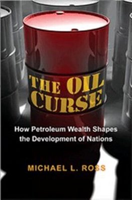 The Oil Curse - How Petroleum Wealth Shapes The Development Of Nations-..