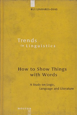 How To Show Things With Words - A Study On Logic, Language And Literature..-