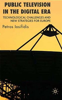 Public Television In The Digital Era - Technological Challenges And New Strategies For Europe-..