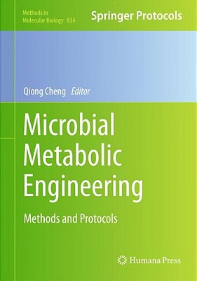 Microbial Metabolic Engineering: Methods And Protocols (Methods In Molecular Biology, V.834)-..