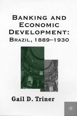 Banking And Economic Development-Brazil, 1889-1930..-