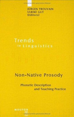 Non-Native Prosody: Phonetic Description And Teaching Practice (Trends In Linguistics: Studies And Monographs 186) (Trends In Linguistics. Studies And..-