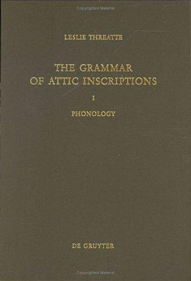 The Grammar Of Attic Inscriptions, Volume 1: Phonology..-