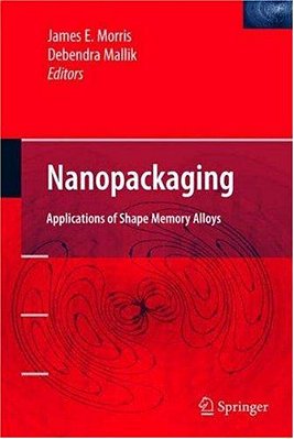 Nanopackaging - Nanotechnologies And Electronics Packaging-..
