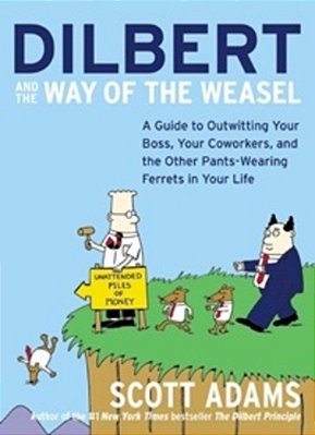 Dilbert And The Way Of The Weasel - A Guide To Outwitting Your Boss, Your Coworkers, And The Other P..-