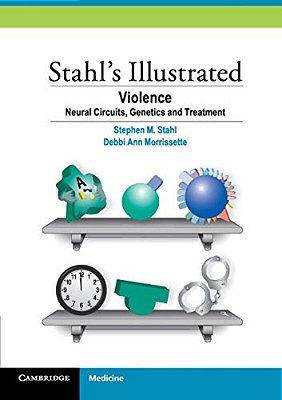 Stahl's Illustrated Violence - Neural Circuits, Genetics And Treatment-..