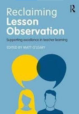 Reclaiming Lesson Observation: Supporting Excellence In Teacher Learning..-