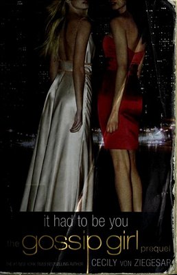Gossip Girl: It Had To Be You: The Gossip Girl Prequel..-