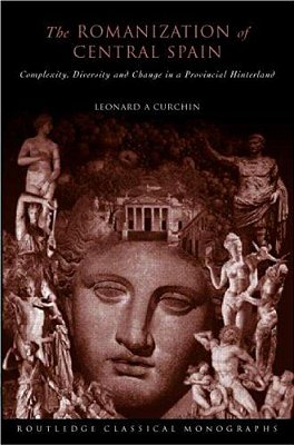 Romanization Of Central Spain, The: Complexity, Diversity And Change In A Provincial Hinterland. ..-