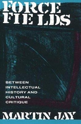 Force Fields: Between Intellectual History And Cultural Critique - Routledge..-