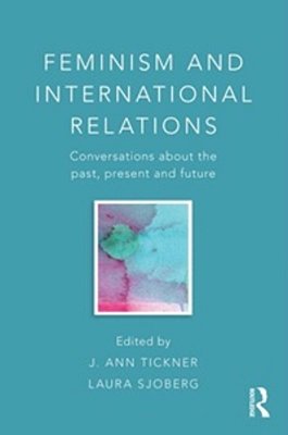 Feminism And International Relations - Conversations About The Past, Present And Future..-