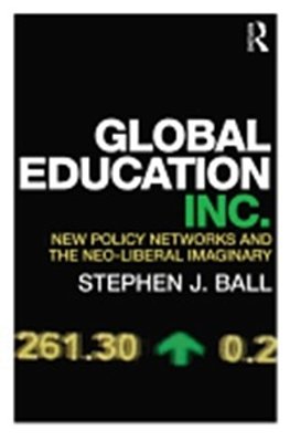 Global Education Inc. - New Policy Networks And The Neo-Liberal Imaginary-..