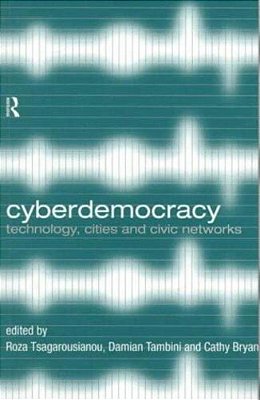 Cyberdemocracy: Technology, Cities And Civic Networks..-