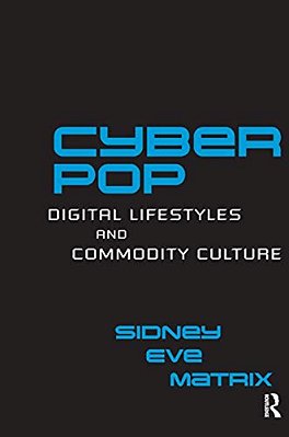 Cyberpop: Digital Lifestyles And Commodity Culture-..