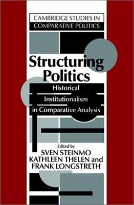 Structuring Politics: Historical Institutionalism In Comparative Analysis..-