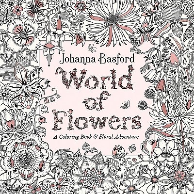 World Of Flowers: A Coloring Book And Floral Adventure..-