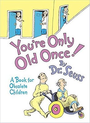 You'Re Only Old Once! - A Book For Obsolete Children-..