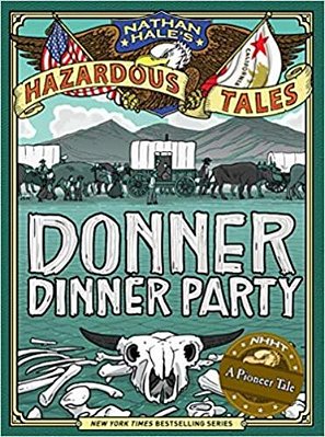 Donner Dinner Party - Nathan Hale's Hazardous Tales..-