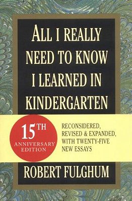 All I Really Need To Know I Learned In Kindergarten..-