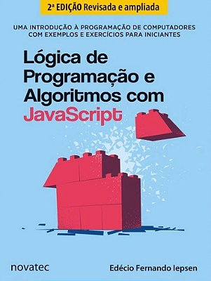 Logica De Programacao E Algoritmos Com Javascript - Uma Introducao A Programacao De Computadores Com Exemplos E Exercicios Para Iniciantes - 2ª Ed..-
