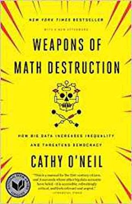 Weapons Of Math Destruction: How Big Data Increases Inequality And Threatens Democracy-..