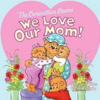 The Berenstain Bears: We Love Our Mom!..-