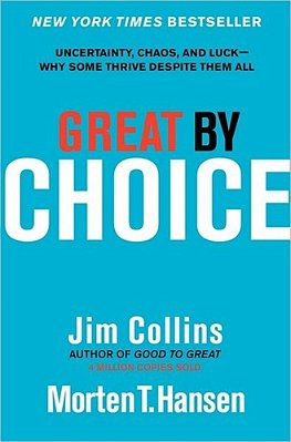 Great By Choice: Uncertainty, Chaos And Luck Why Some Thrive Despite Them All..-