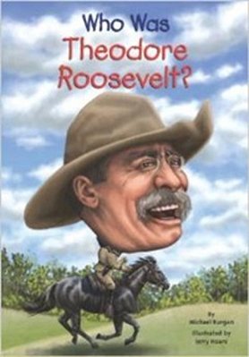 Who Was Theodore Roosevelt?..-