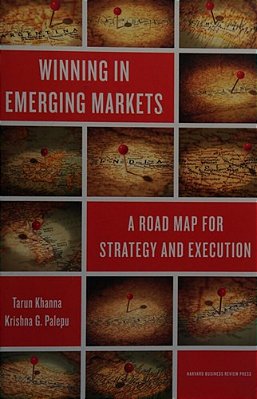 Winning In Emerging Markets: A Road Map For Strategy And Execution..-
