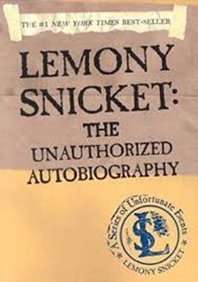 Lemony Snicket: The Unauthorized Autobiography..-