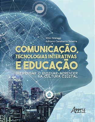 Comunicação, Tecnologias Interativas E Educação: (Re)pensar O Ensinar-Aprender Na Cultura Digital..-