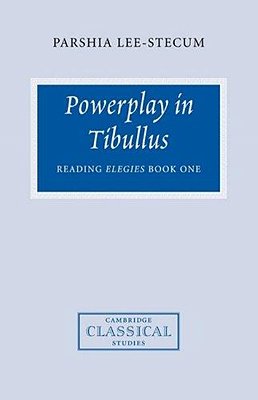 Powerplay In Tibullus Reading Elegies Book One-..