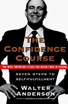 The Confidence Course: Seven Steps To Self - Fulfillment-..