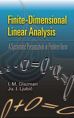 Finite-Dimensional Linear Analysis: A Systematic Presentation In Problem Form-..